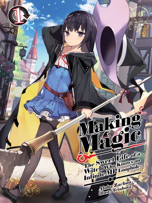 cover image of Making Magic: The Sweet Life of a Witch Who Knows an Infinite MP Loophole, Volume 1